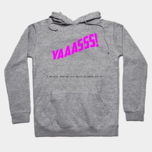 Yaaasss! Hoodie